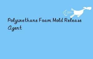 polyurethane foam mold release agent