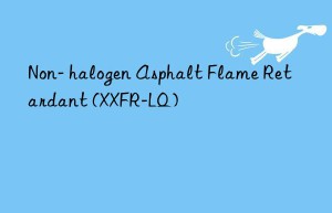 non- halogen asphalt flame retardant (xxfr-lq)