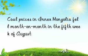 coal prices in inner mongolia fell month-on-month in the fifth week of august