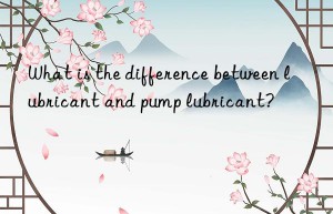 what is the difference between lubricant and pump lubricant?