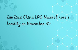 sunsirs: china lpg market rose steadily on november 30