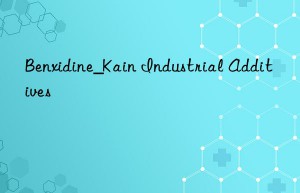 benxidine_kain industrial additives