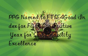 ppg named to ftse4good index for fifth consecutive year for sustainability excellence