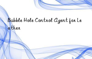 bubble hole control agent for leather