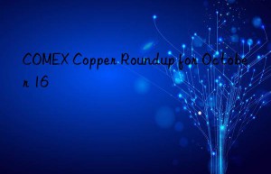 comex copper roundup for october 16