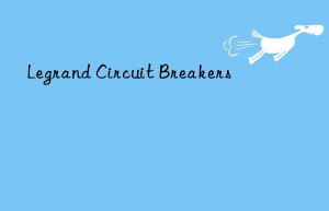 legrand circuit breakers