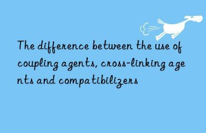 the difference between the use of coupling agents, cross-linking agents and compatibilizers