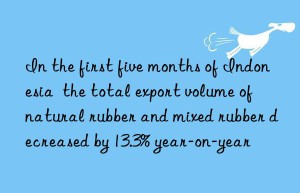 in the first five months of indonesia  the total export volume of natural rubber and mixed rubber decreased by 13.3% year-on-year