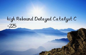 high rebound delayed catalyst c-225
