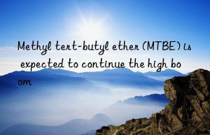 methyl tert-butyl ether (mtbe) is expected to continue the high boom