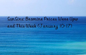 sunsirs: bromine prices were upward this week (january 10-17)