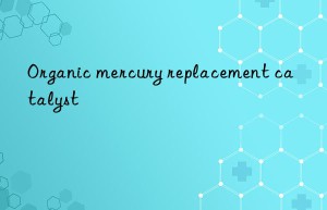 organic mercury replacement catalyst