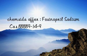 chemsida offer : fosinopril sodium  cas 88889-14-9