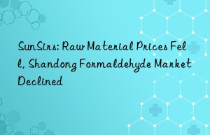 sunsirs: raw material prices fell, shandong formaldehyde market declined