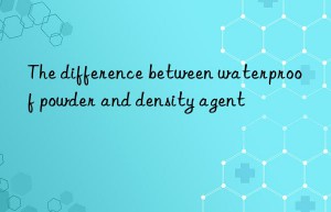 the difference between waterproof powder and density agent