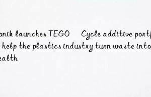 launches tego® cycle additive portfolio to help the plastics industry turn waste into wealth