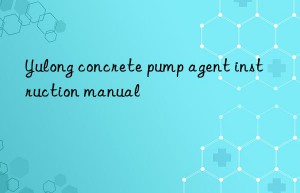 yulong concrete pump agent instruction manual