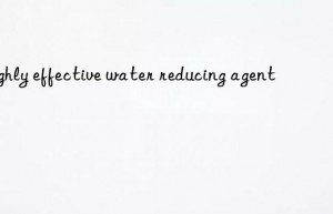highly effective water reducing agent