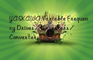 yaskawa variable frequency drives / inverters / converters