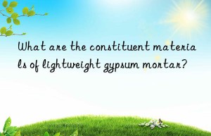 what are the constituent materials of lightweight gypsum mortar?