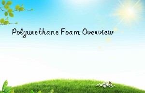 polyurethane foam overview
