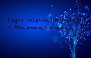 ningxia coal prices remained flat in third week of september