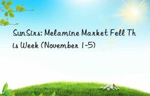 sunsirs: melamine market fell this week (november 1-5)