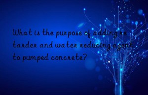 what is the purpose of adding retarder and water reducing agent to pumped concrete?