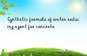 synthetic formula of water reducing agent for concrete