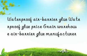 waterproof air-barrier glue waterproof glue price grain warehouse air-barrier glue manufacturer