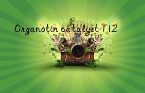 organotin catalyst t12