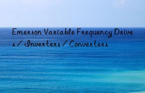 emerson variable frequency drives / inverters / converters