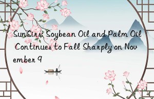 sunsirs: soybean oil and palm oil continues to fall sharply on november 9