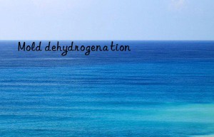 mold dehydrogenation