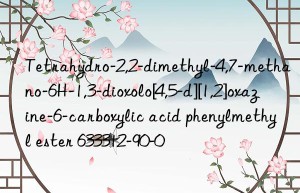 tetrahydro-2,2-dimethyl-4,7-methano-6h-1,3-dioxolo[4,5-d][1,2]oxazine-6-carboxylic acid phenylmethyl ester 633312-90-0