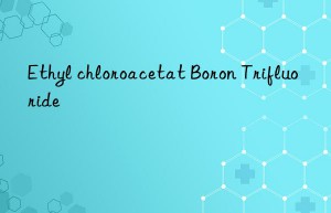 ethyl chloroacetat boron trifluoride
