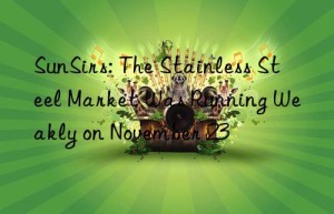 sunsirs: the stainless steel market was running weakly on november 23