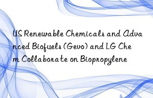 us renewable chemicals and advanced biofuels (gevo) and lg chem collaborate on biopropylene