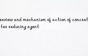 overview and mechanism of action of concrete water reducing agent