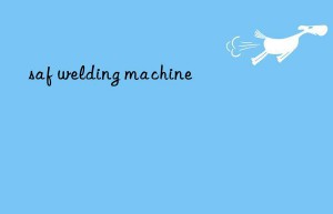saf welding machine