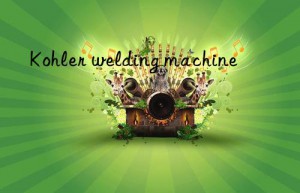 kohler welding machine