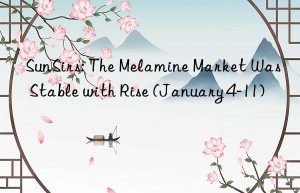 sunsirs: the melamine market was stable with rise (january 4-11)