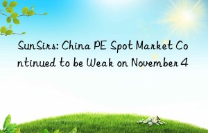 sunsirs: china pe spot market continued to be weak on november 4