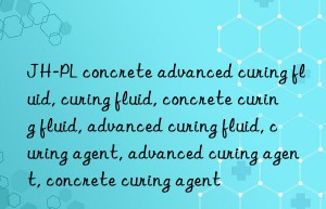 jh-pl concrete advanced curing fluid, curing fluid, concrete curing fluid, advanced curing fluid, curing agent, advanced curing agent, concrete curing agent