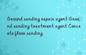 ground sanding repair agent ground sanding treatment agent concrete floor sanding