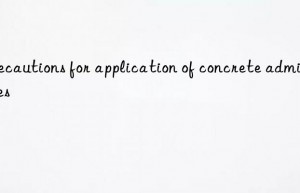 precautions for application of concrete admixtures