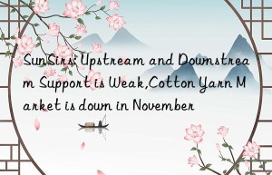 sunsirs: upstream and nstream support is weak,cotton yarn market is n in november