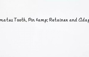 komatsu tooth, pin & retainer and adapter