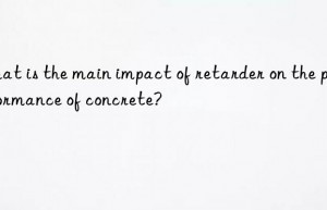 what is the main impact of retarder on the performance of concrete?