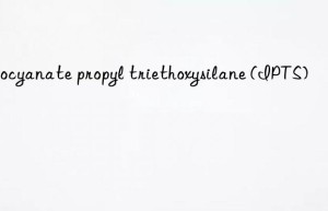 isocyanate propyl triethoxysilane (ipts)